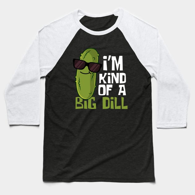 I'm Kind Of A Big Dill Funny Pickle Baseball T-Shirt by DesignArchitect